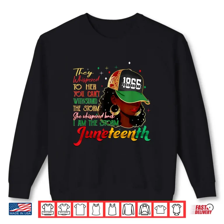 Sweatshirt Juneteenth I Am The Storm Black Women Black History Girl Shirt