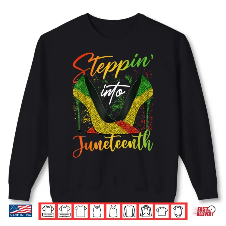 Sweatshirt Stepping into Juneteenth High Heels Women Girls Juneteenth Shirt