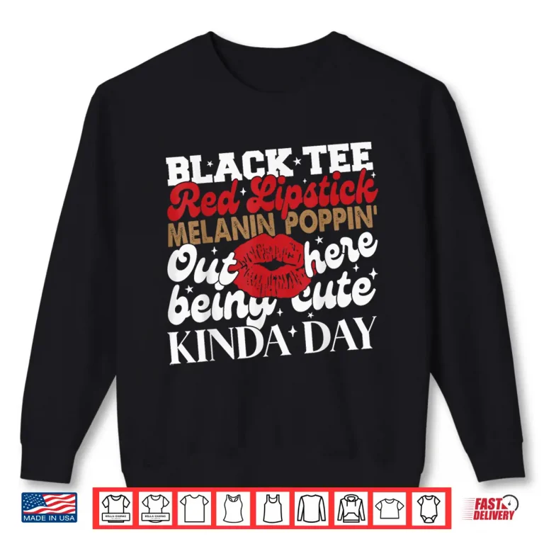 Sweatshirt Black Tee Red Lipstick Melanin Juneteenth Black History Shirt