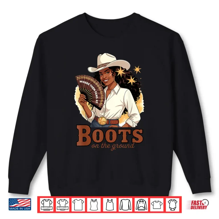 Sweatshirt Boots On The Ground Juneteenth Cowgirl Where Them Fans At Shirt
