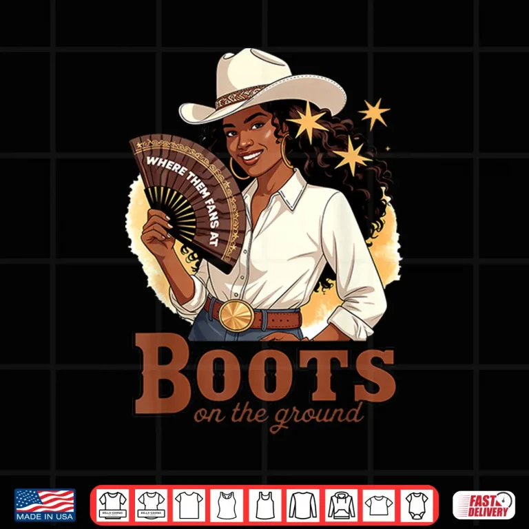 Design Boots On The Ground Juneteenth Cowgirl Where Them Fans At Shirt