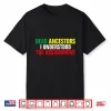 Dear Ancestors I Understood The Assignment Juneteenth Shirt