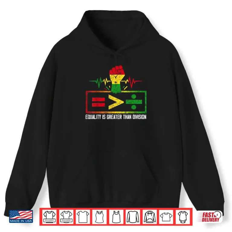 Hoodie Equality is Greater Than Division Black History Juneteenth Shirt