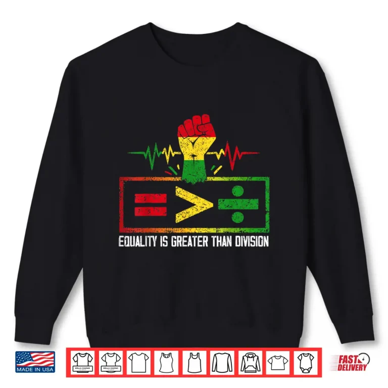Sweatshirt Equality is Greater Than Division Black History Juneteenth Shirt