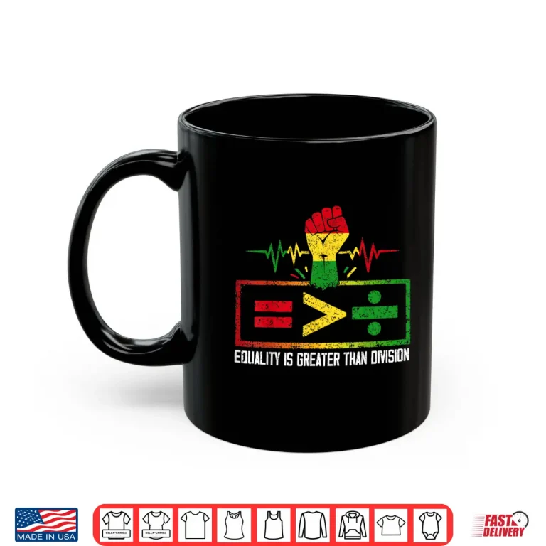 Mug Equality is Greater Than Division Black History Juneteenth Shirt