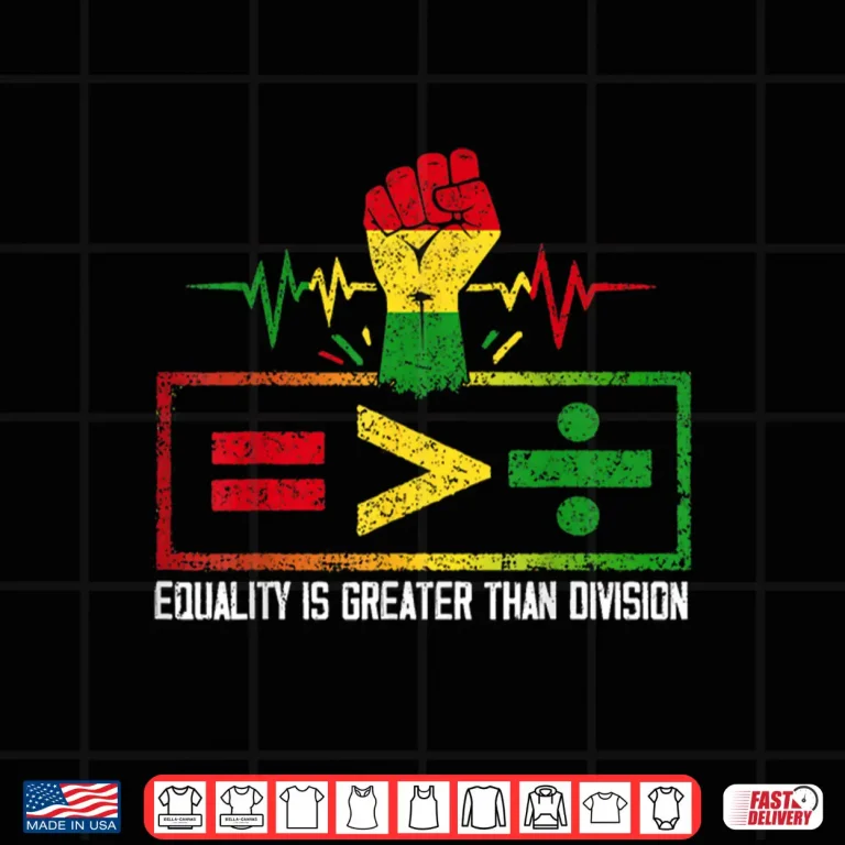 Design Equality is Greater Than Division Black History Juneteenth Shirt
