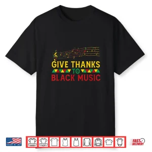 Give Thanks To Black Music Black History Month Juneteenth Shirt