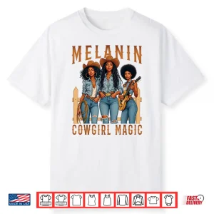 Melanin Black Cowgirl Magic Western Juneteenth Black History Shirt