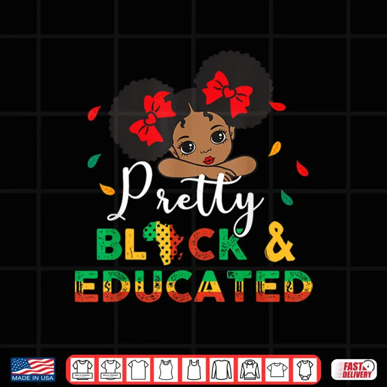 Design Pretty Black and Educated I Am The Strong African Queen Girl Shirt