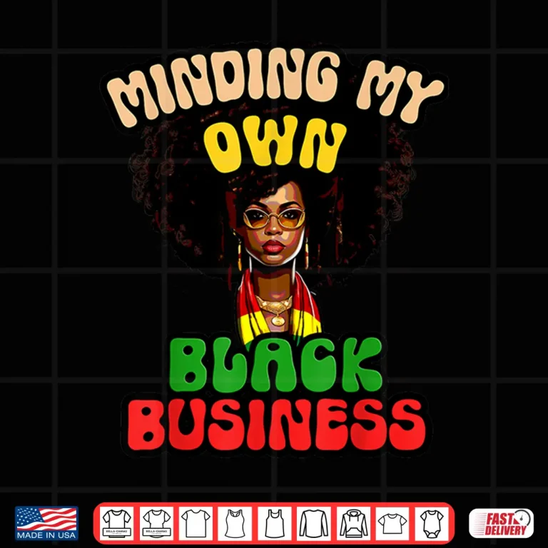Design MINDING MY OWN BLACK BUSINESS Afro Girl Owner Melanated Shirt