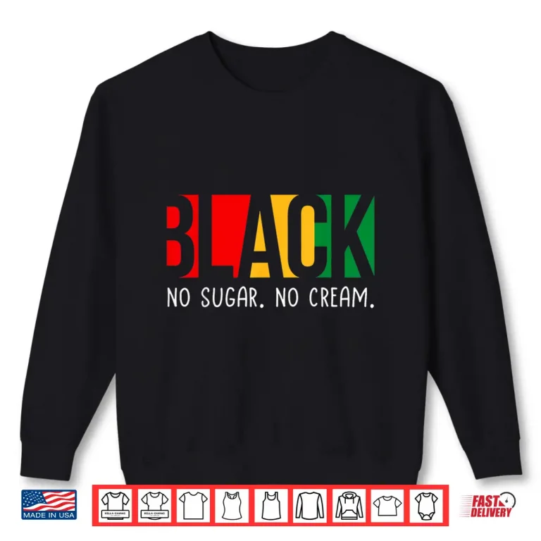 Sweatshirt No Sugar Black No Cream Juneteenth Black History Month Shirt