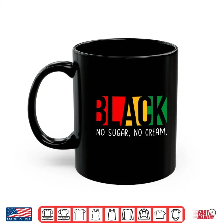 Mug No Sugar Black No Cream Juneteenth Black History Month Shirt