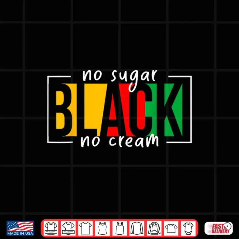 Design No Sugar Black No Cream Juneteenth African American Freedom Shirt