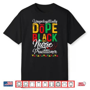 Unapologetically Dope Black Nurse Practitioner Rn Gift Shirt