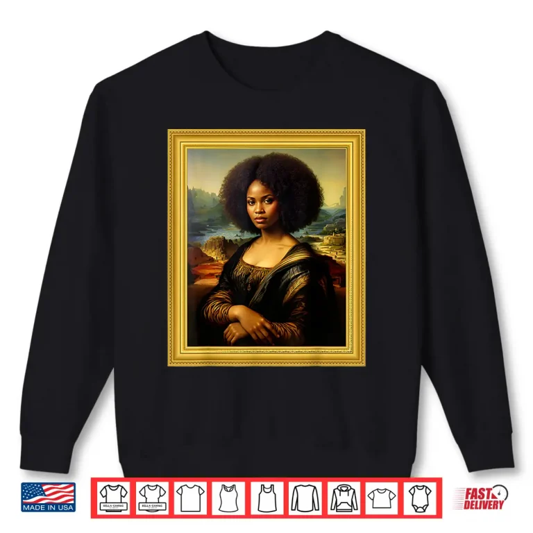 Sweatshirt Black Mona Lisa Afro Queen African Woman Black History Month Shirt