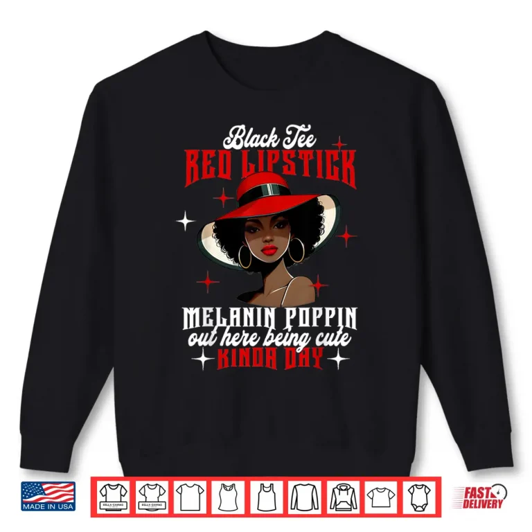 Sweatshirt Black Tee Red Lipstick Melanin Poppin Black History Women Shirt