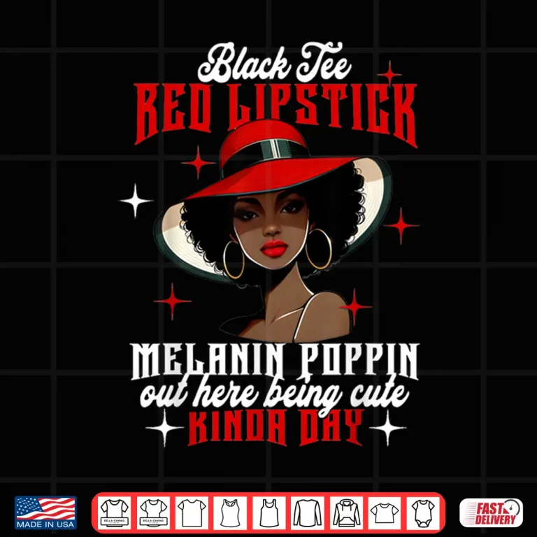 Design Black Tee Red Lipstick Melanin Poppin Black History Women Shirt