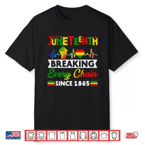 Breaking Every Chain Since 1865 Juneteenth Black History Shirt