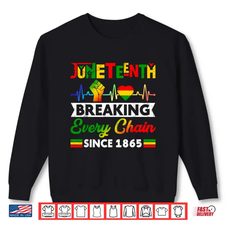 Sweatshirt Breaking Every Chain Since 1865 Juneteenth Black History Shirt