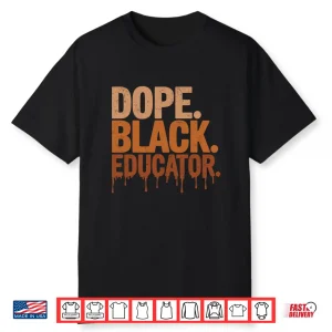 Dope Black Educator Black History Month Teacher Juneteenth Shirt