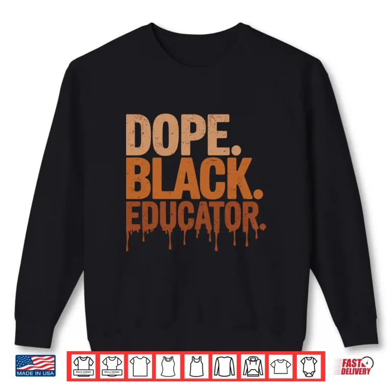 Sweatshirt Dope Black Educator Black History Month Teacher Juneteenth Shirt