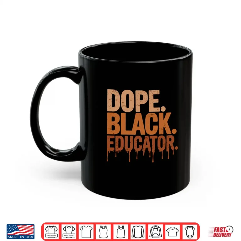 Mug Dope Black Educator Black History Month Teacher Juneteenth Shirt