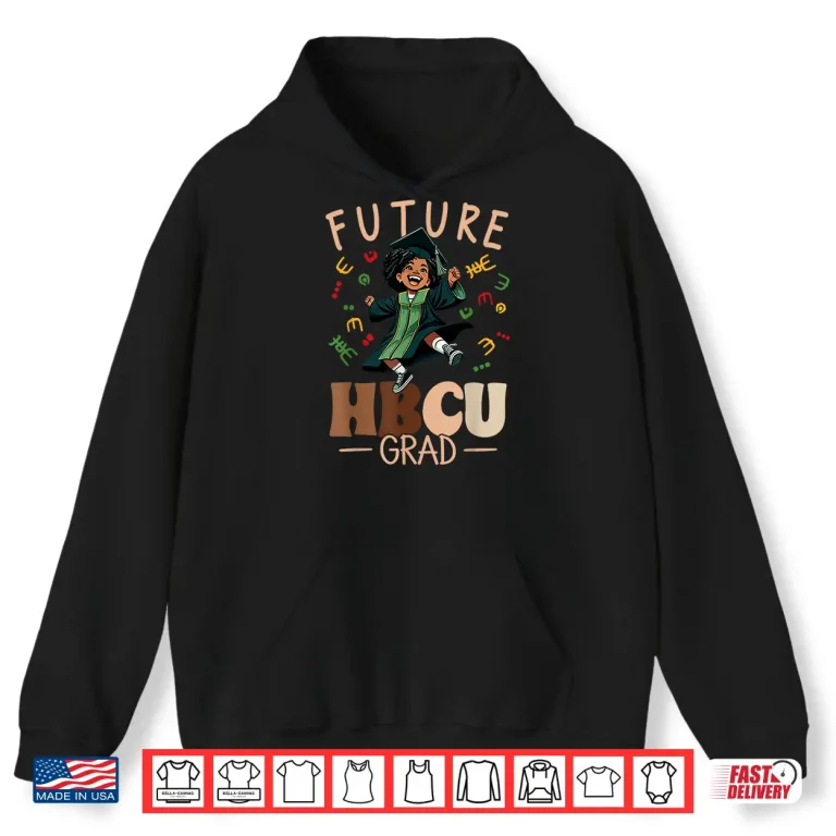Hoodie Future HBCU Grad History Black Graduation HBCU Shirt