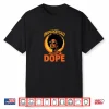 Juneteenth Black History African Roots Unapologetically Dope Shirt