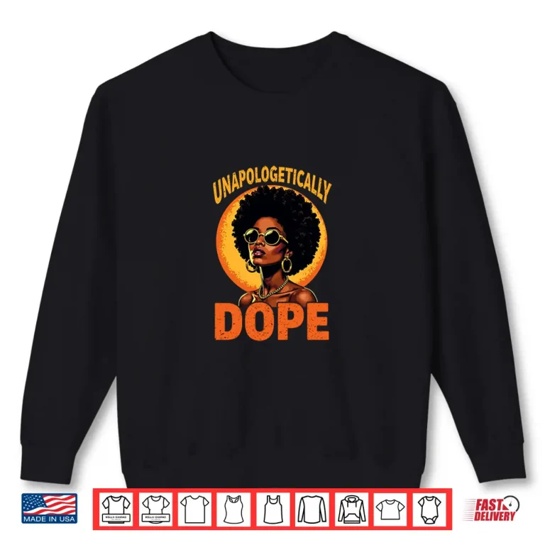 Sweatshirt Juneteenth Black History African Roots Unapologetically Dope Shirt