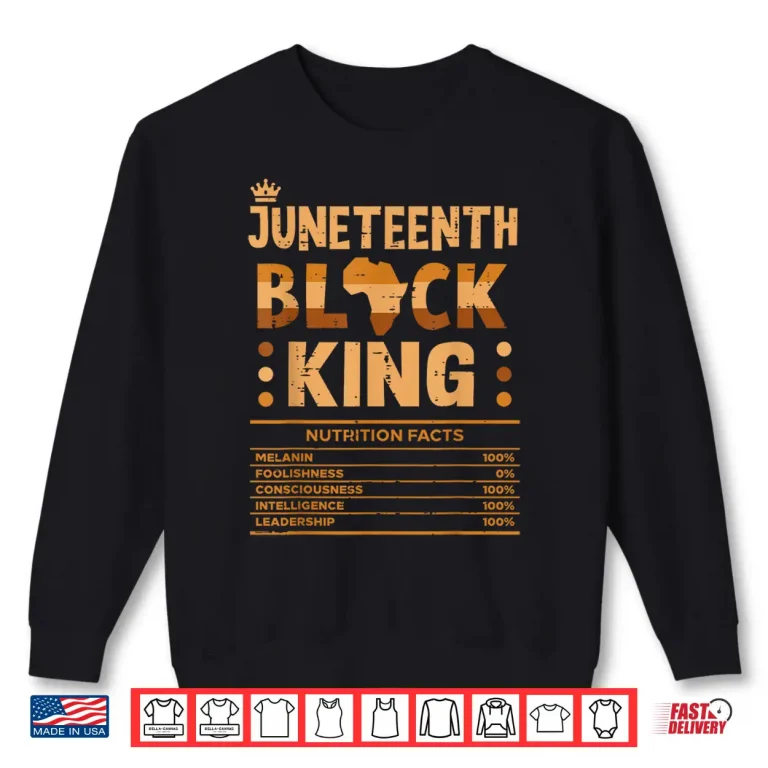 Sweatshirt Juneteenth Black King Nutrition Facts Melanin Matching Dad Shirt