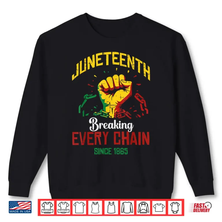 Sweatshirt Juneteenth Breaking Every Chain Black African Men Women Kids Shirt