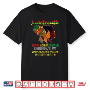 Juneteenth Is My Independence Day Believe Achieve Succeed Shirt