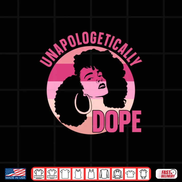 Design Unapologetically Dope Afro African Women American Black Shirt