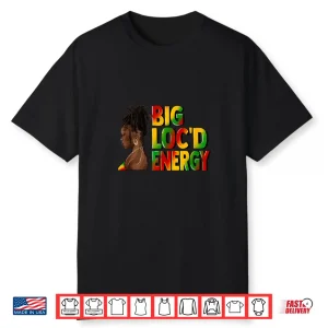 Big Loc’D Energy Afro Black Queen Celebrate Juneteenth Shirt
