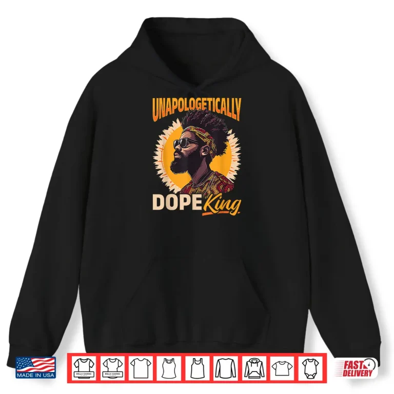 Hoodie Black Men Unapologetically Dope King Black History Graphic Shirt