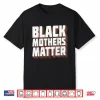 Black Moms Matter African American Lives Matter Mothers Day Shirt