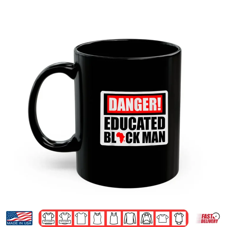 Mug Danger Educated Black Man Black History BLM Black Pride Shirt