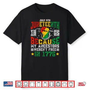Juneteenth 1865 Because My Ancestors Weren’T Free In 1776 Shirt