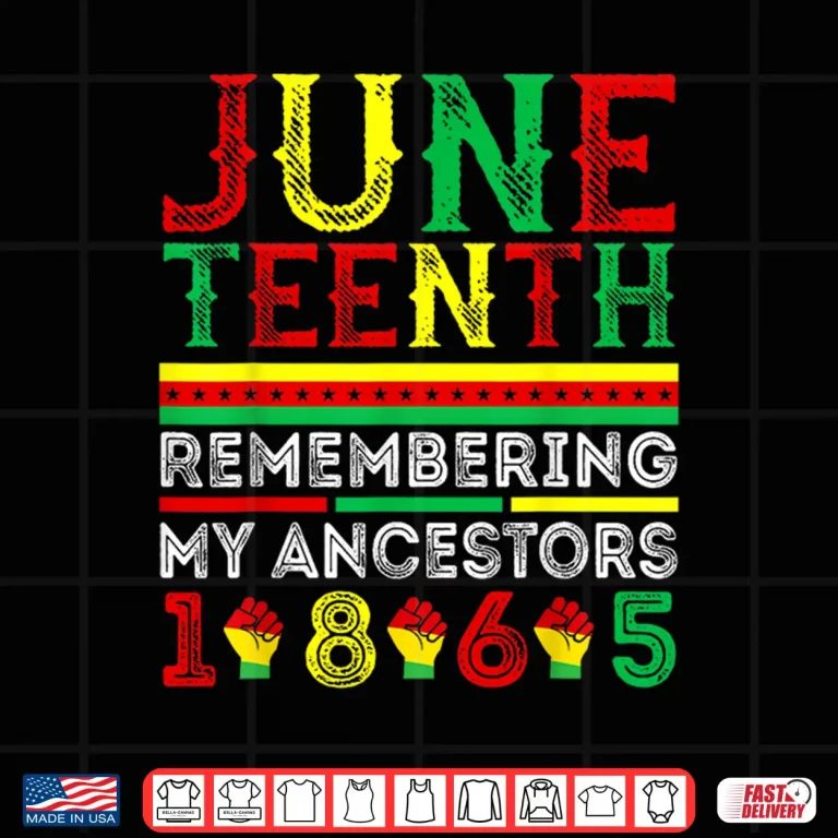 Design Juneteenth 1865 Remembering My Ancestors Juneteenth Shirt