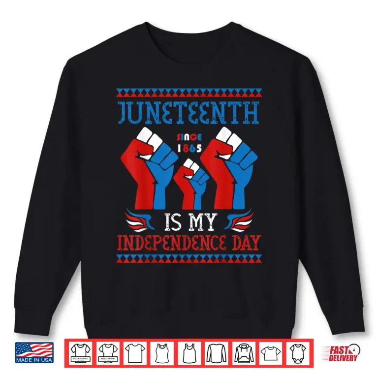 Sweatshirt Juneteenth Is My Independence Day Since 1865 Red White Blue Shirt