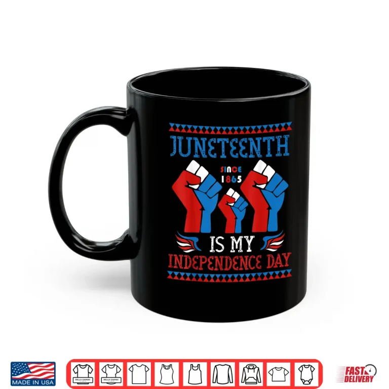 Mug Juneteenth Is My Independence Day Since 1865 Red White Blue Shirt