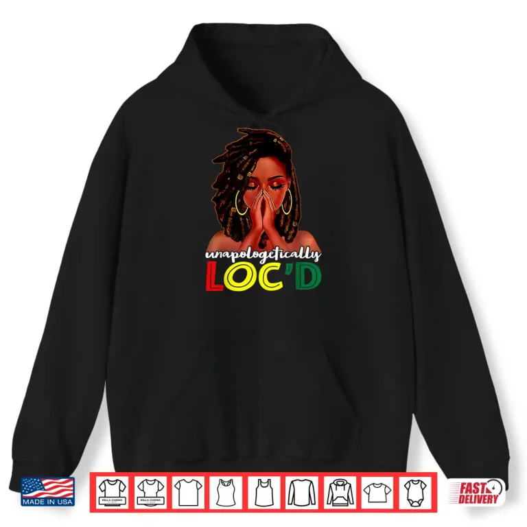 Hoodie Unapologetically Locd African American Women Juneteenth Shirt