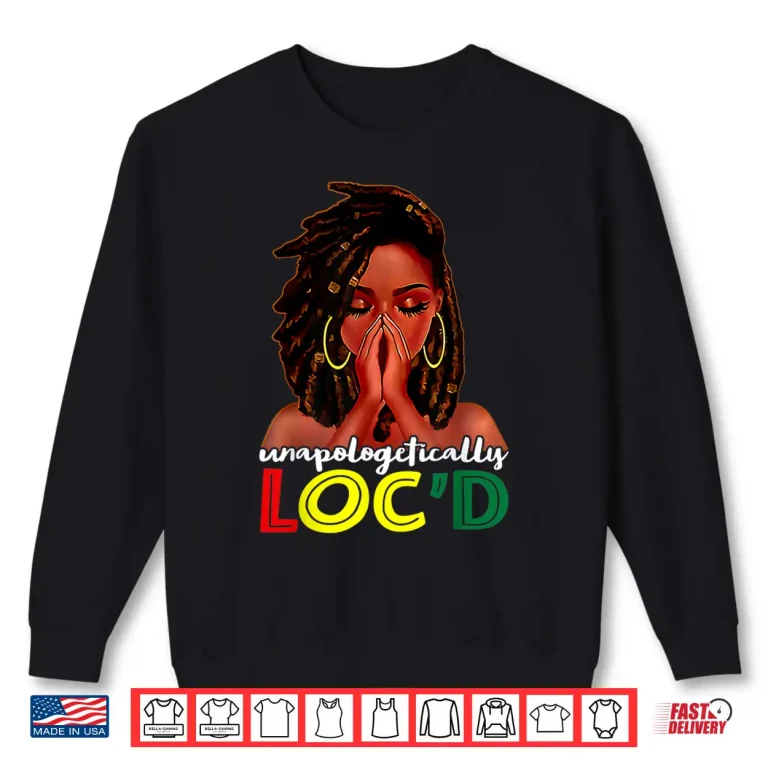 Sweatshirt Unapologetically Locd African American Women Juneteenth Shirt