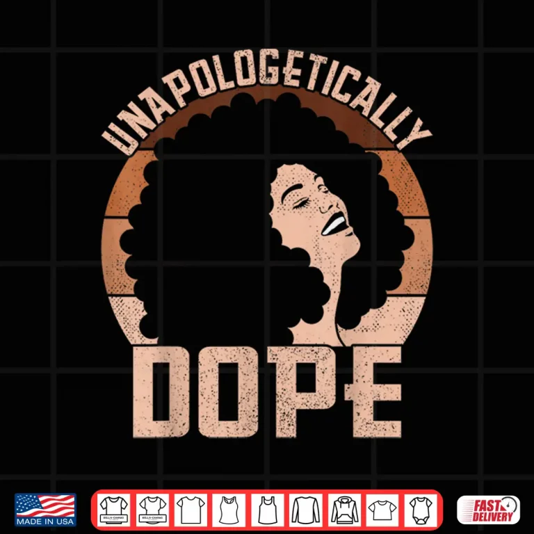 Design Unapologetically Dope Afro Lady Black Pride Melanin Queen Shirt