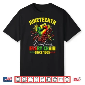 Breaking Every Chain Since 1865 Juneteenth Freedom Women Men Shirt