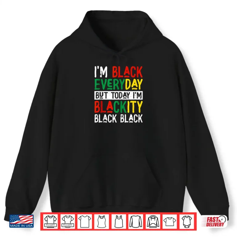 Hoodie Im Blackity Black African American Juneteenth Men Women Shirt