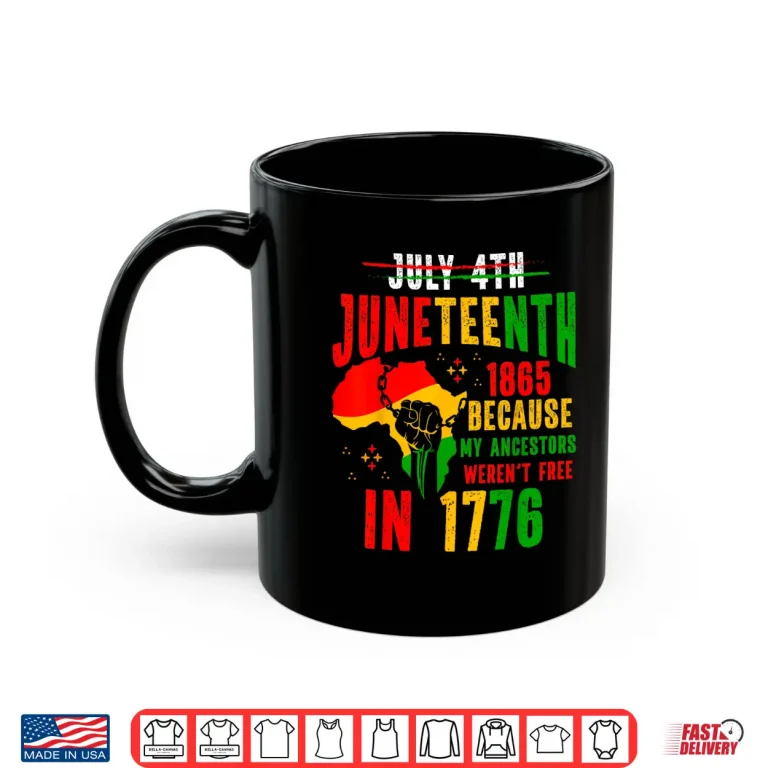 Mug Juneteenth 1865 Because My Ancestor Werent Free 1776 Men Shirt