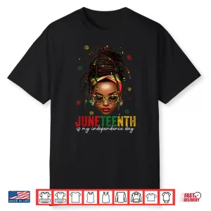 Juneteenth Is My Independence Day Shirt Locd Hair Black Girl Shirt