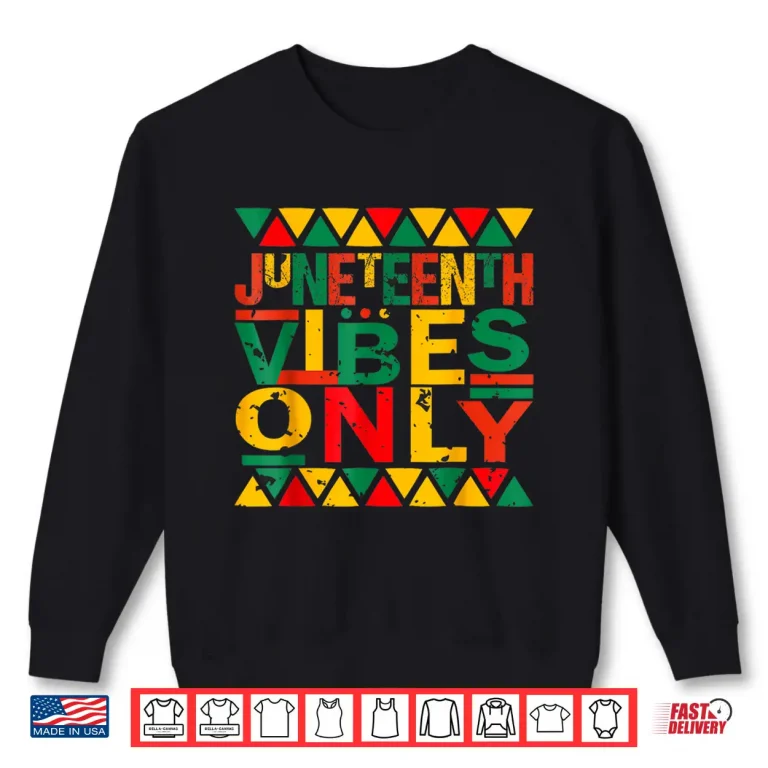 Sweatshirt Juneteenth Vibes Only Shirt