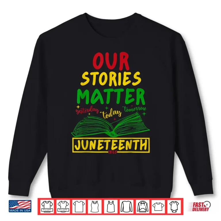 Sweatshirt Our Stories Matter Juneteenth 1865 History Reading Shirt